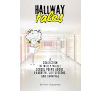 Hallway Tales: A Collection of Witty Middle School Poems About Laughter, Life Lessons, and Survival