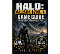 HALO: CAMPAIGN EVOLVED GAME GUIDE: The step by step Walkthrough & Strategy Handbook to Master Every Weapon, Every Enemy, Every Mission from Alpha to The Maw
