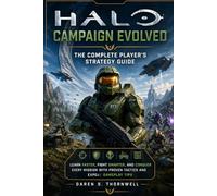 Halo: Campaign Evolved - The Complete Player’s Strategy Guide: Learn Faster, Fight Smarter, and Conquer Every Mission with Proven Tactics and Expert Gameplay Tips