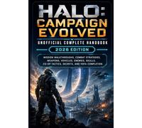 HALO CAMPAIGN EVOLVED UNOFFICIAL COMPLETE HANDBOOK 2026 EDITION: Mission Walkthroughs, Combat Strategies, Weapons, Vehicles, Enemies, Skulls, Co-op Tactics, Secrets, and 100% Completion