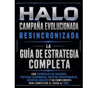 Halo: Campaña Evolucionada Resincronizada: La guía de estrategia completa con tutoriales de misiones, tácticas legendarias, objetos coleccionables, ... complemento para completar el juego al 100%.
