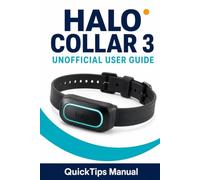 HALO COLLAR 3 UNOFFICIAL USER GUIDE: The Complete Independent Manual for GPS Wireless Dog Fence Setup, Halo App Mastery, Fence Creation, Feedback ... Tracking for New and Experienced Owners