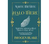 Halo There: Writing Angels That Don't Fall Flat - Creating Compelling Celestial Romance