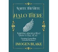 Halo There: Writing Angels That Don't Fall Flat - Creating Compelling Celestial Romance