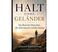 Halt ohne Geländer: Ein Buch für Menschen, die nicht repariert werden müssen