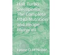 Halt Turbo Sarcopenia: The Complete MND Nutrition and Recipe Blueprint