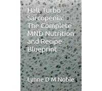 Halt Turbo Sarcopenia: The Complete MND Nutrition and Recipe Blueprint