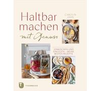 Haltbarmachen mit Genuss: Einkochen und Einlegen - meine besten Rezepte