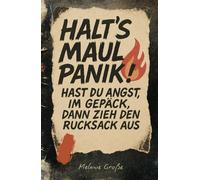 Halt's Maul Panik!: Hast du Angst im Gepäck, dann zieh den Rucksack aus