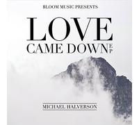 Halverson, Michael - Love Came Down
