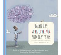Halyn Has Schizophrenia and That's OK: An Illustrated Journey Through Understanding, Acceptance, Empathy and Living Well