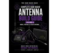 Ham Radio Base Antenna Build Guide: Volume 4: Mobile, Portable & Stealth Antennas