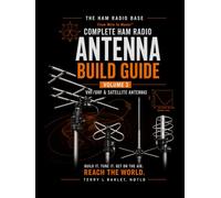 Ham Radio Base Ultimate Antenna Build Guide: Volume 3: VHF/UHF & Satellite Antennas