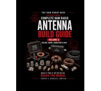 Ham Radio Base Ultimate Antenna Build Guide: Volume 5: Baluns, Ununs, Connectors & Coax