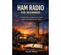 Ham Radio for Beginners: A Complete Guide to Getting Licensed, Choosing Equipment, and Making Your First Contact
