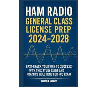 HAM RADIO GENERAL CLASS LICENSE PREP 2024-2028: Fast-Track Your Way to Success with this Study Guide and Practice Questions for FCC Exam