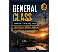 HAM RADIO GENERAL CLASS LICENSE STUDY GUIDE: From Technician to General in 30 Days Plain-English Lessons, No Advanced Math Required