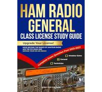 Ham Radio General Class License Study Guide: Upgrade Your License! Move Beyond the Basics of Amateur Radio, Ace the FCC Exam and Expand Your On-Air Reach