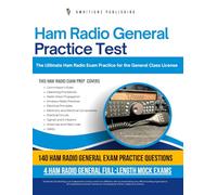 Ham Radio General Practice Test: The Ultimate Exam Practice With 140 Realistic Questions, 4 Full-Length Mock Exams, Clear Explanations & Proven Strategies to Pass Your General License Exam