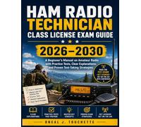 Ham Radio Technician Class License Exam Guide 2026-2030: A Beginner's Manual on Amateur Radio with Practice Tests, Clear Explanations, and Proven Test-Taking Strategies.