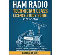 Ham Radio Technician Class License Study Guide (2022 - 2028): A Step-by-Step Manual for Earning Your Technician, General, and Extra Class Amateur Radio Licenses with 12 Full-Length Practice Test
