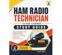 Ham Radio Technician Class License Study Guide: Complete Beginner-Friendly Preparation Manual with Practice Questions, Explanations, FCC Rules, Radio Theory, and Exam Strategies