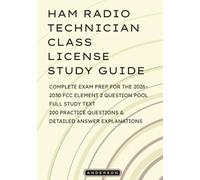 HAM RADIO TECHNICIAN CLASS LICENSE STUDY GUIDE: Complete Exam Prep for the 2026-2030 FCC Element 2 Question Pool Full Study Text, 200 Practice Questions & Detailed Answer Explanations