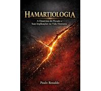 HAMARTIOLOGIA: A Doutrina do Pecado e Suas Implicações na Vida Humana