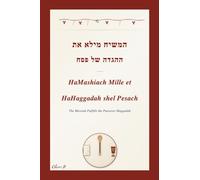 HaMashiach Mille et HaHaggadah shel Pesach: The Messiah Fulfills the Passover Haggadah: A Messianic Passover Seder