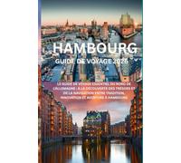 HAMBOURG GUIDE DE VOYAGE 2026: « Le guide de voyage incontournable du nord de l'Allemagne : découverte des trésors et navigation à travers traditions, innovation et aventure à Hambourg »