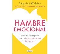 Hambre emocional / Emotional Hunger: Sana tu sobrepeso con la Decodificación Biológica