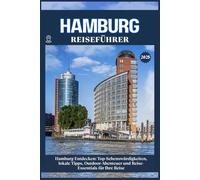 HAMBURG REISEFÜHRER: Top-Sehenswürdigkeiten, lokale Tipps, Outdoor-Abenteuer und Reise-Essentials für deine Reise