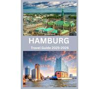 HAMBURG Travel Guide 2025-2026: Explore Hamburg Like a Local: Culture, Cuisine, and Hidden Gems”
