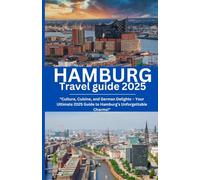 Hamburg Travel guide 2025: "Culture, Cuisine, and German Delights - Your Ultimate 2025 Guide to Hamburg’s Unforgettable Charms!"