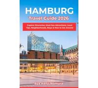 HAMBURG TRAVEL GUIDE 2026: Explore Itineraries, Must-See Attractions, Local Tips, Neighborhoods, Stays & How to Get Around