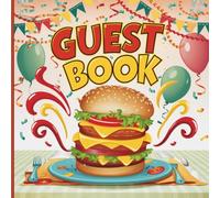 Hamburger Party Guest Book: Burger-Themed Memory Keepsake for Summer Parties, Backyard BBQs, and Foodie Celebrations - Space for 100 Guests, Messages, Gift Log & Picture Memories