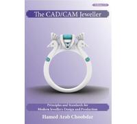 The CAD/CAM Jeweller: Principles and Standards for Modern Jewellery Design and Production: 1