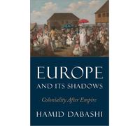 Hamid Dabashi Europe and Its Shadows (Tascabile)