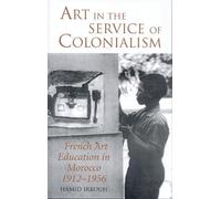 Hamid Irbouh Art in the Service of Colonialism (Tascabile)