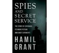 Hamil Grant Spies and Secret Service - The Story of Espionage, Its M (Tascabile)