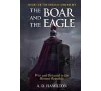 Hamilton, A. D. The Boar And The Eagle: War And Betrayal In The Roman Book NUOVO