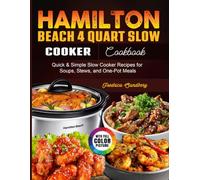 Hamilton beach 4 Quart Slow Cooker Cookbook: Quick & Simple Slow Cooker Recipes for Soups, Stews, and One-Pot Meals
