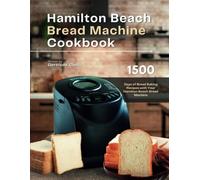 Hamilton Beach Bread Machine Cookbook 1500 Days of Brea - Libro in brossura...