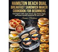 Hamilton Beach Dual Breakfast Sandwich Maker Cookbook for Beginners: Fast English muffin, bagel, biscuit, egg, cheese, veggie, and freezer-friendly sandwiches for one or two