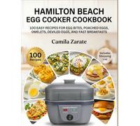 Hamilton Beach Egg Cooker Cookbook: 100 Easy Recipes For Egg Bites, Poached Eggs, Omelets, Deviled Eggs, And Fast Breakfasts