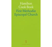 Hamilton Cook Book: Compiled by the Women of the First Methodist Episcopal Church, Hamilton, Ohio, 1914