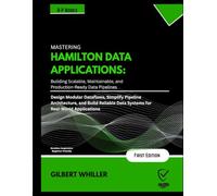 HAMILTON DATA APPLICATIONS: Design Modular Dataflows, Simplify Pipeline Architecture, and Build Reliable Data Systems for Real World Applications