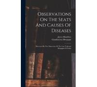 Hamilton James 1767-1839 Morgagni Observations On The Seats (Copertina rigida)