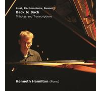 Hamilton, Kenneth - Liszt Rachmaninov Busoni: Back To Bach - Tributes