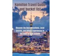 Hamilton Travel Guide and bucket list: Discover the Best Attractions, Local Secrets, and Unique Experiences in the Heart of New Zealand”